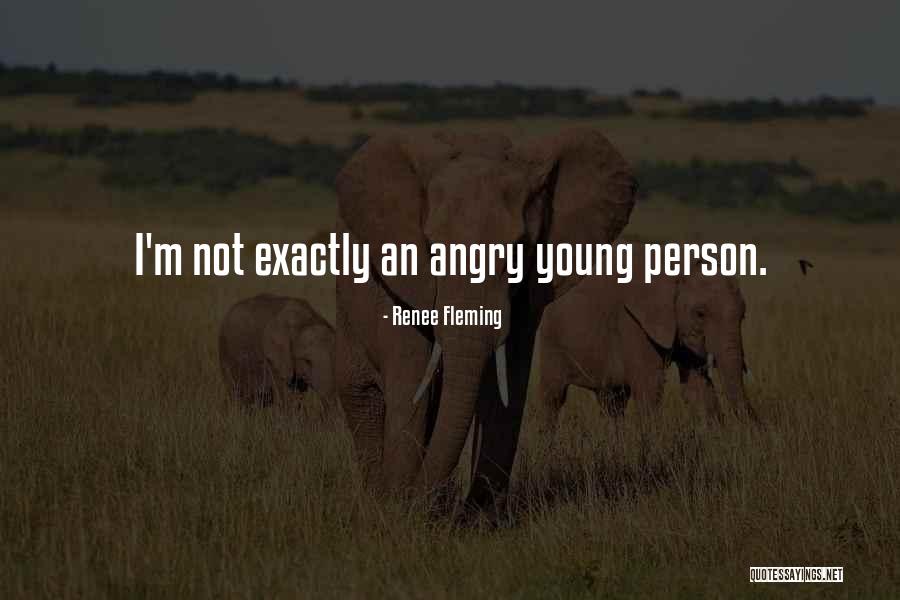An Angry Person Quotes By Renee Fleming An Angry Person Quotes By Renee Fleming