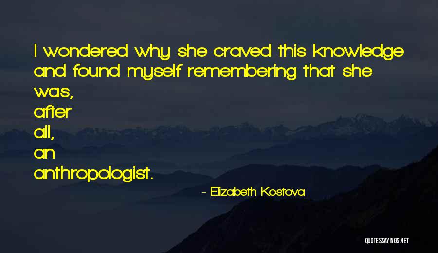 An Anthropologist Quotes By Elizabeth Kostova An Anthropologist Quotes By Elizabeth Kostova