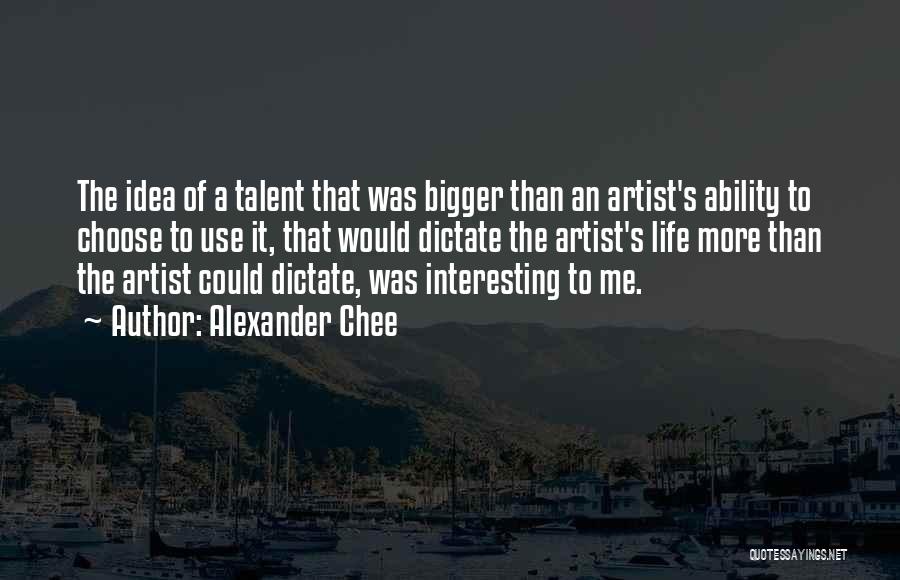 An Artist's Life Quotes By Alexander Chee