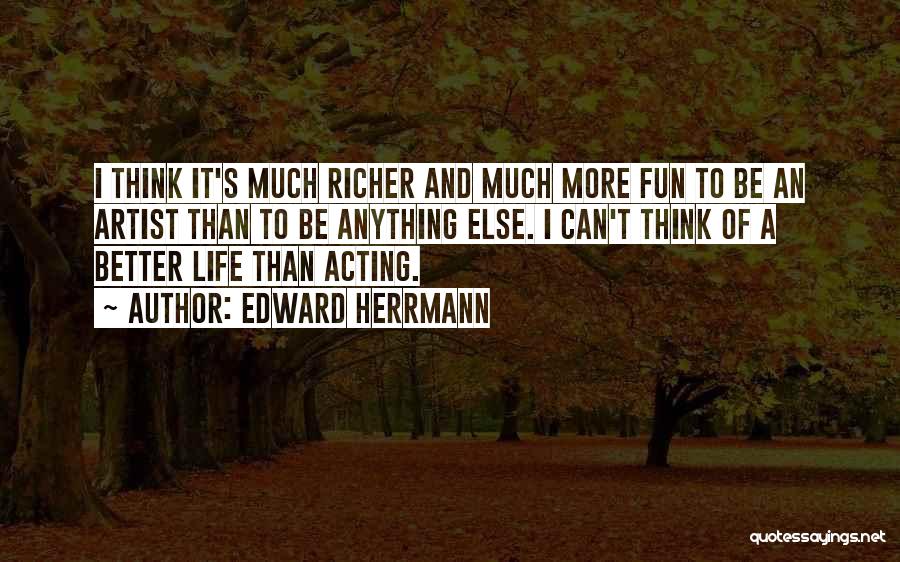 An Artist's Life Quotes By Edward Herrmann