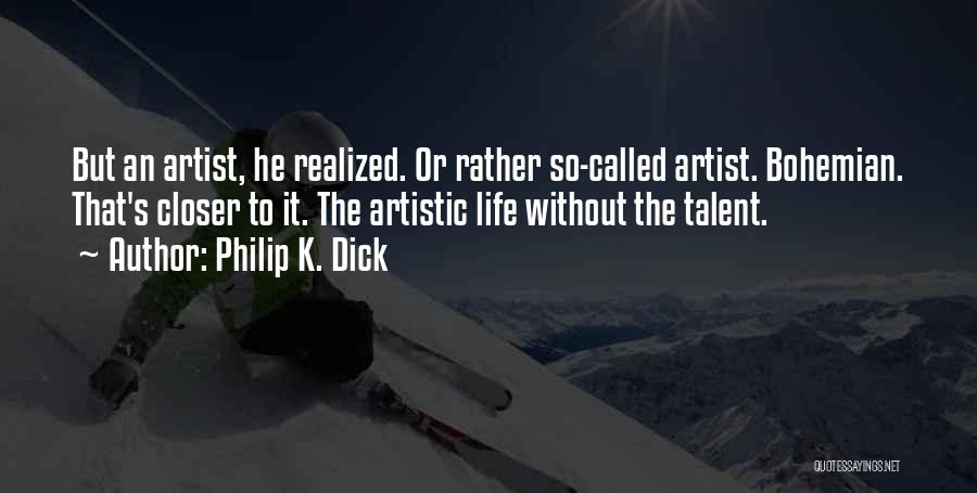 An Artist's Life Quotes By Philip K. Dick