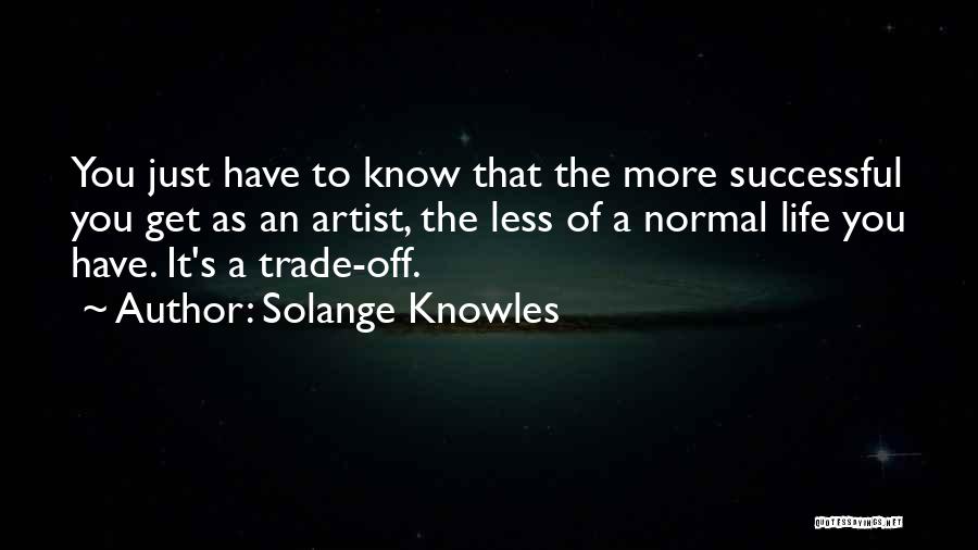 An Artist's Life Quotes By Solange Knowles