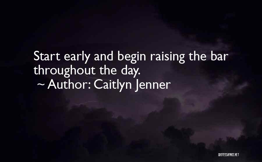 An Early Start To The Day Quotes By Caitlyn Jenner