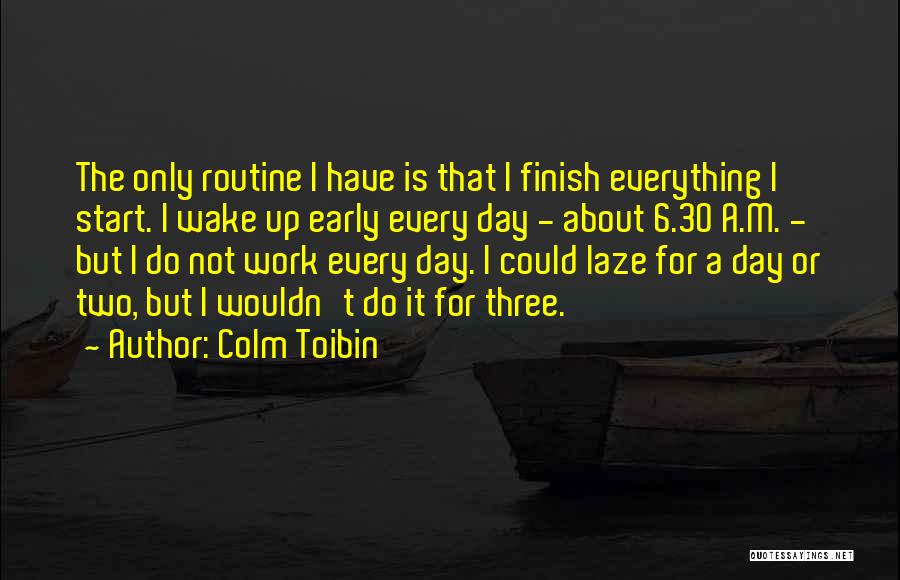 An Early Start To The Day Quotes By Colm Toibin