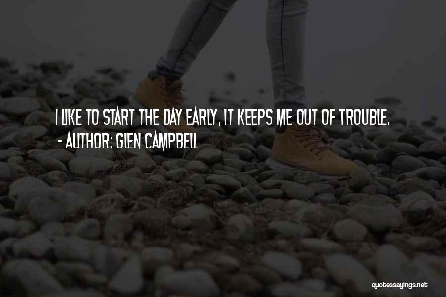 An Early Start To The Day Quotes By Glen Campbell