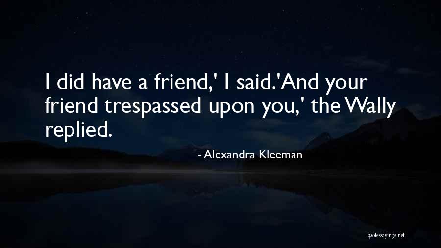 An Ex Friend Quotes By Alexandra Kleeman