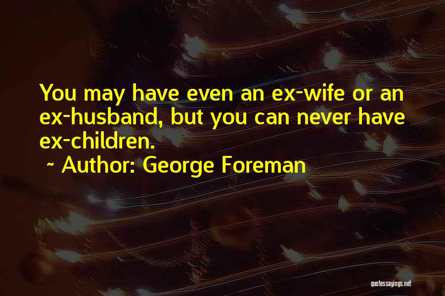 An Ex Quotes By George Foreman