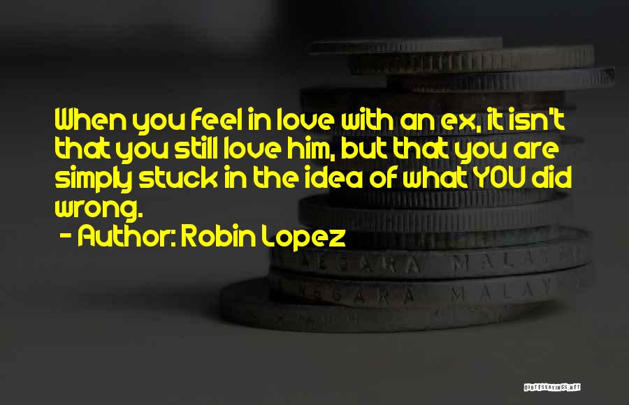 An Ex You Still Love Quotes By Robin Lopez