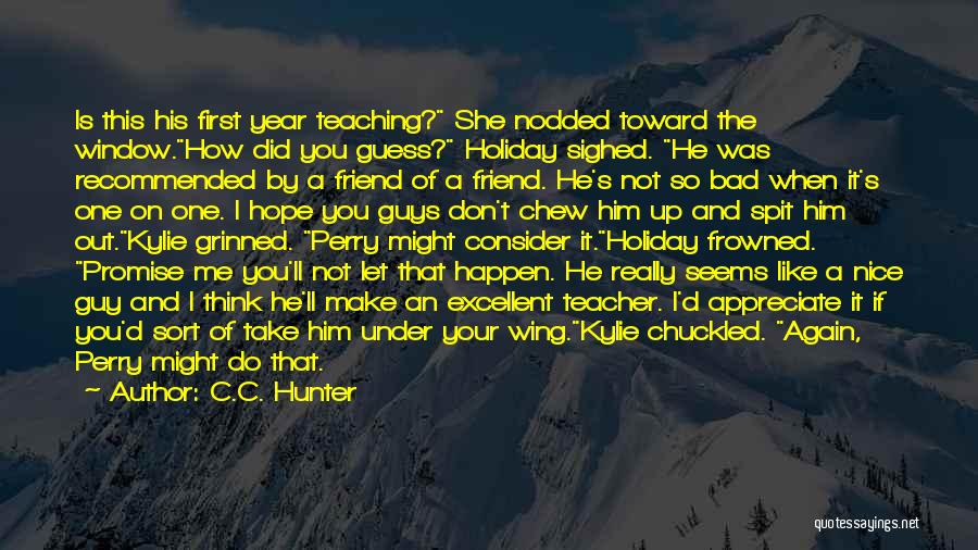 An Excellent Teacher Quotes By C.C. Hunter