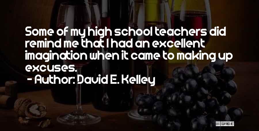 An Excellent Teacher Quotes By David E. Kelley