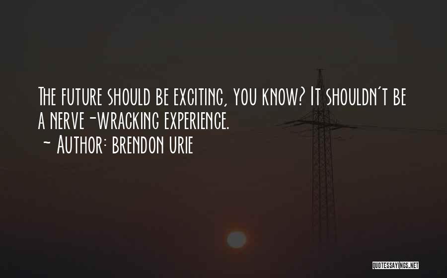 An Exciting Future Quotes By Brendon Urie