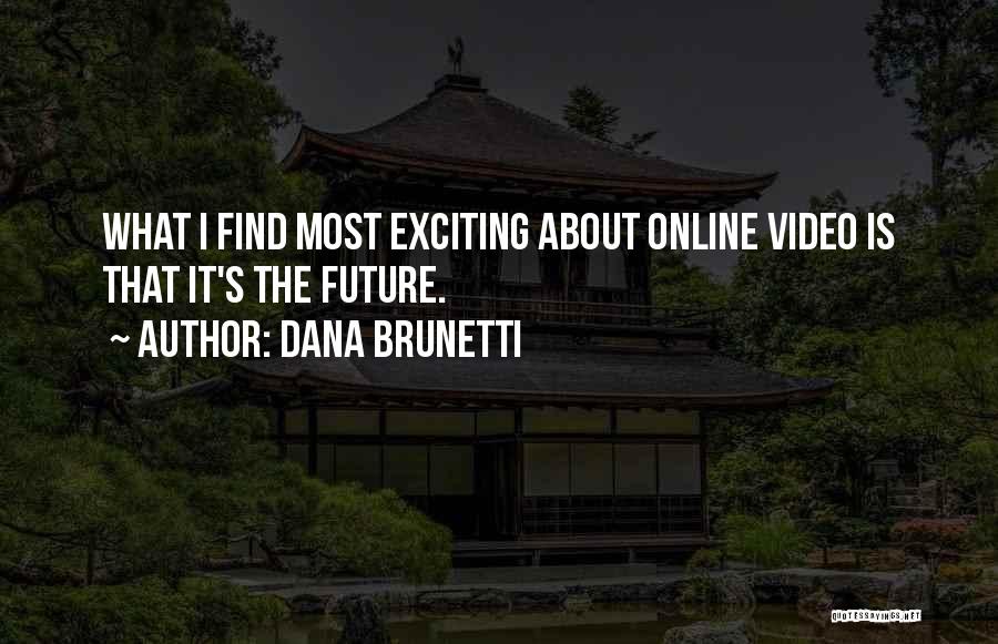 An Exciting Future Quotes By Dana Brunetti