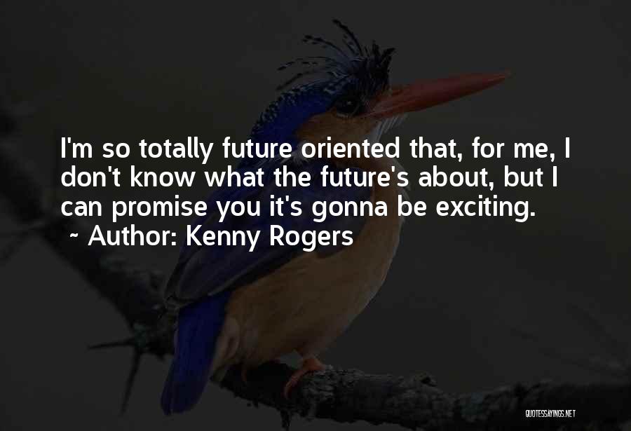 An Exciting Future Quotes By Kenny Rogers