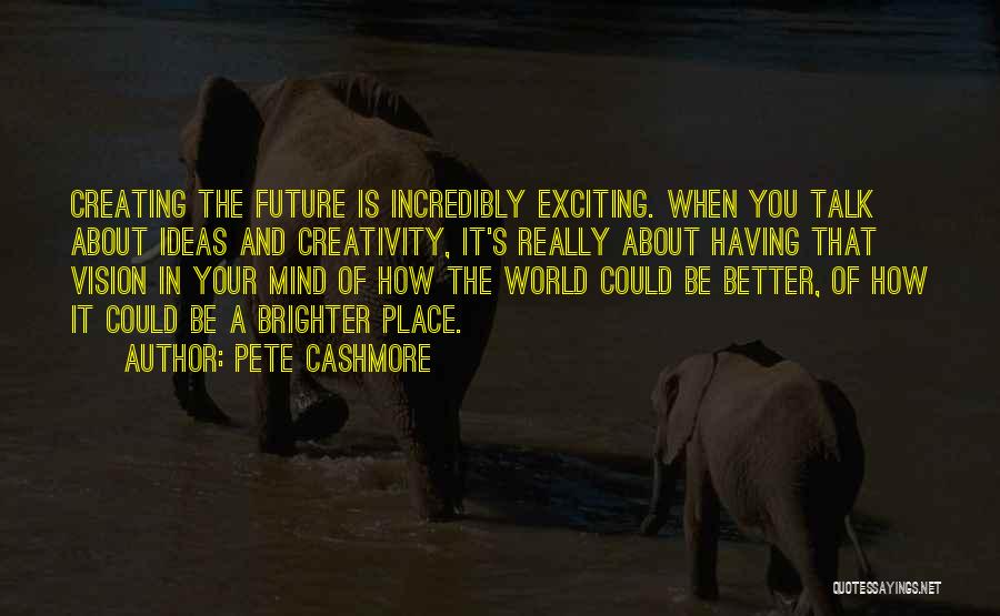 An Exciting Future Quotes By Pete Cashmore