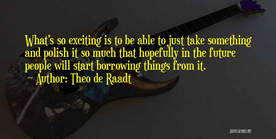 An Exciting Future Quotes By Theo De Raadt