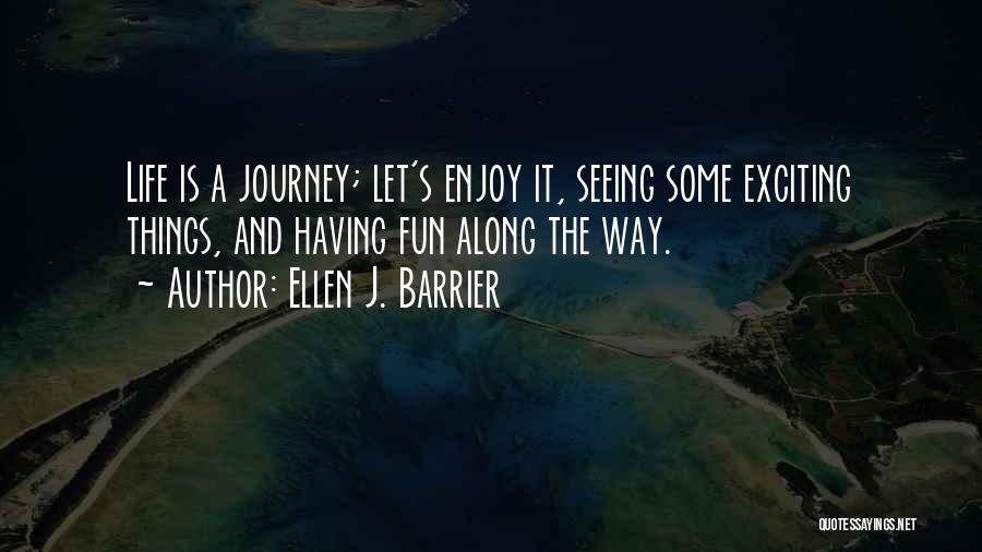 An Exciting Journey Quotes By Ellen J. Barrier