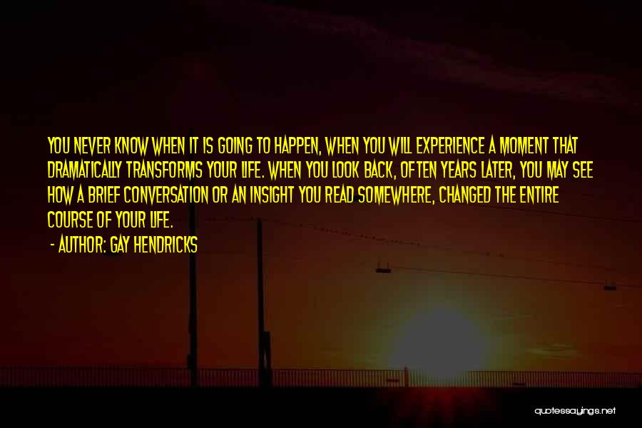 An Experience Changed You Quotes By Gay Hendricks
