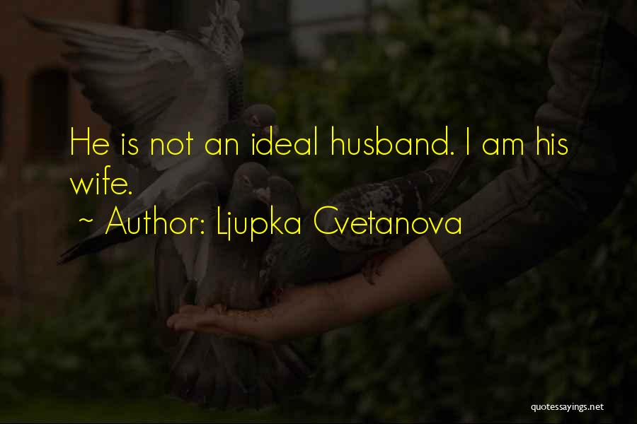 An Ideal Husband Quotes By Ljupka Cvetanova