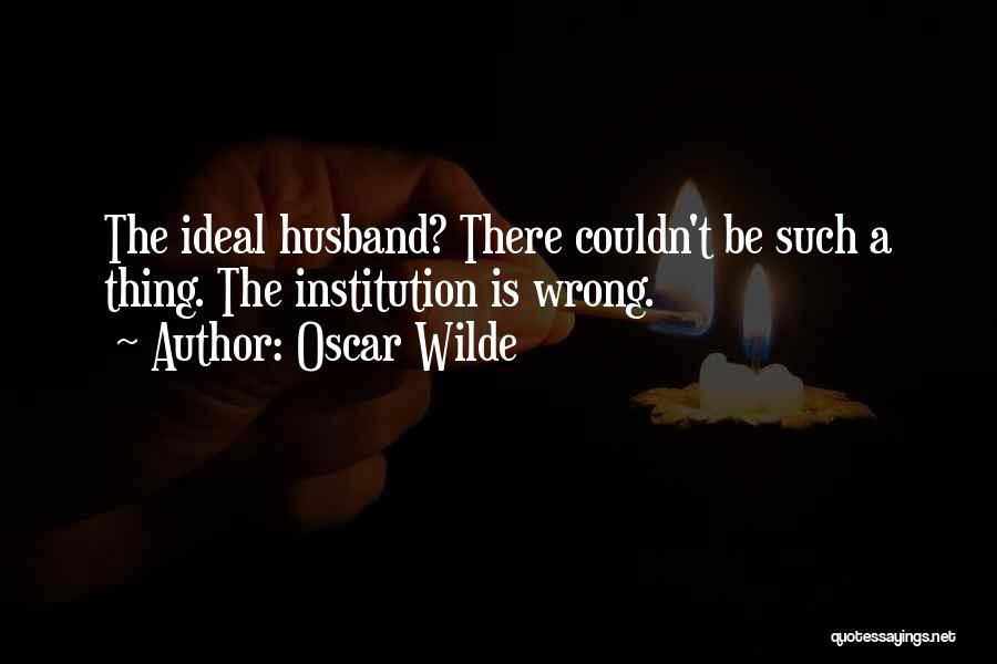An Ideal Husband Quotes By Oscar Wilde