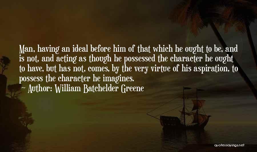 An Ideal Man Quotes By William Batchelder Greene