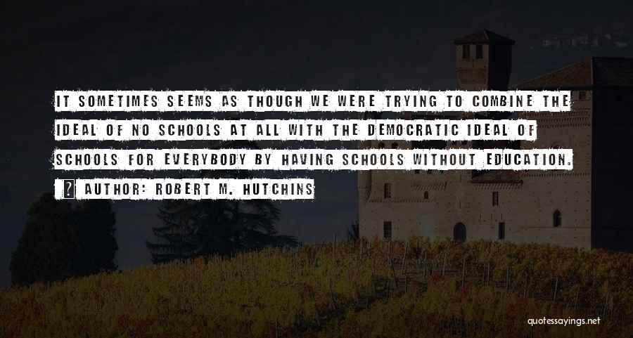 An Ideal School Quotes By Robert M. Hutchins