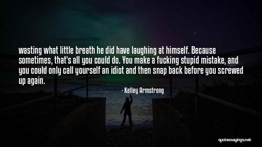 An Idiot Quotes By Kelley Armstrong An Idiot Quotes By Kelley Armstrong
