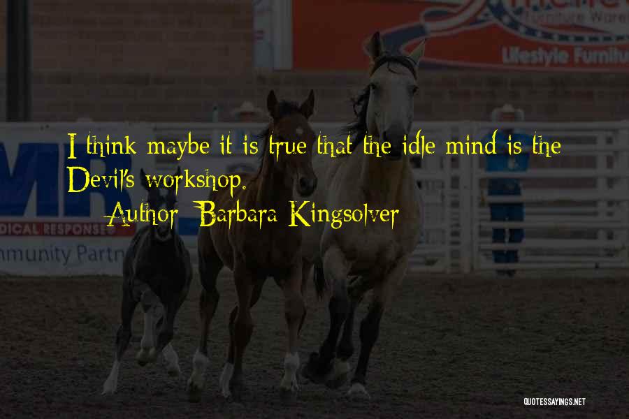An Idle Mind Quotes By Barbara Kingsolver