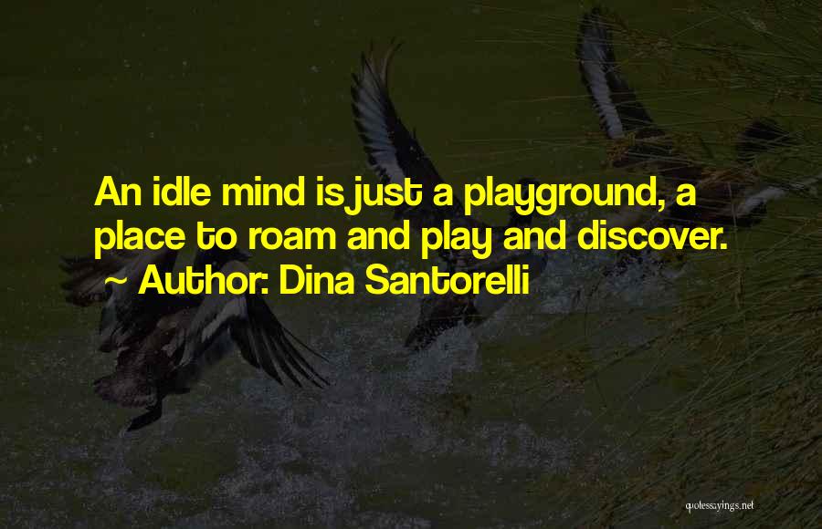 An Idle Mind Quotes By Dina Santorelli