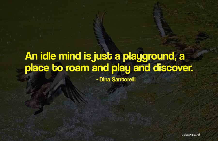 An Idle Mind Quotes By Dina Santorelli