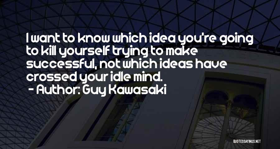 An Idle Mind Quotes By Guy Kawasaki