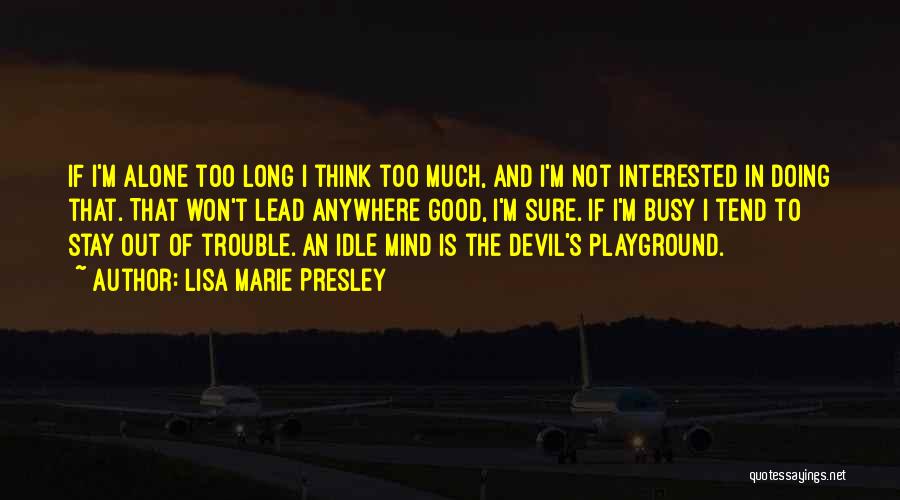 An Idle Mind Quotes By Lisa Marie Presley