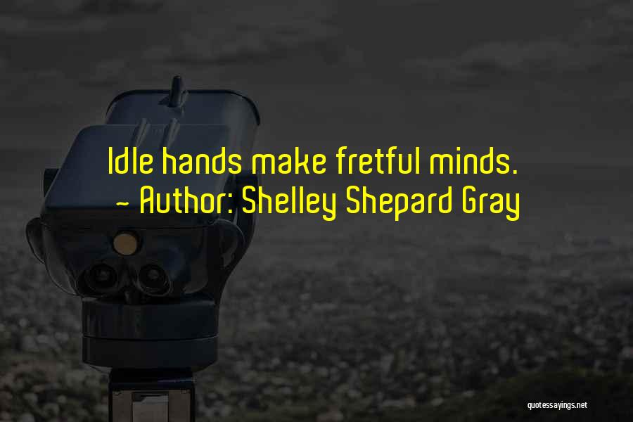 An Idle Mind Quotes By Shelley Shepard Gray