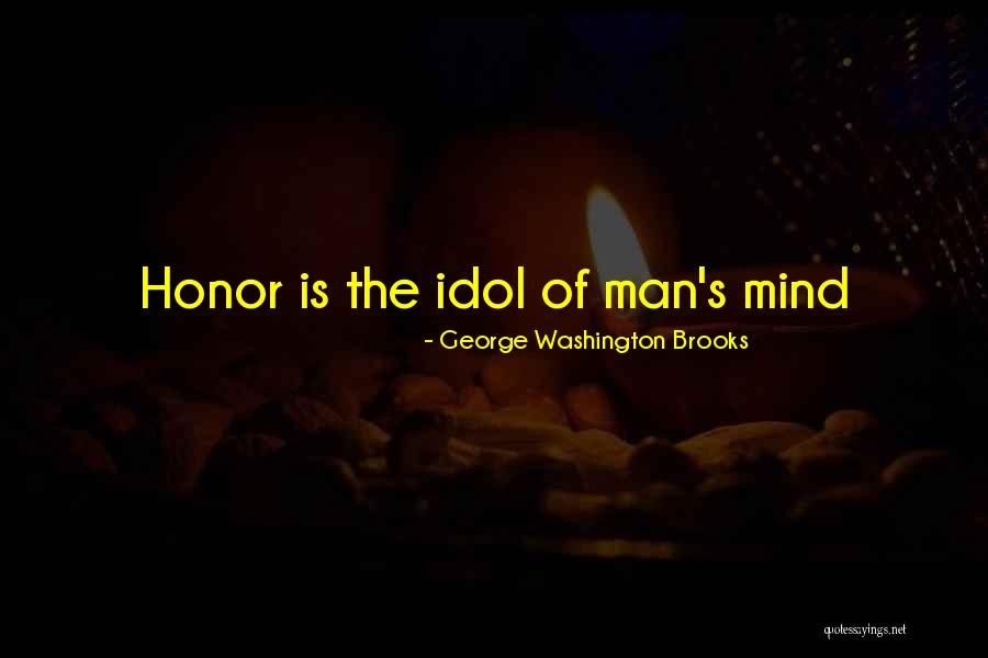 An Idol Mind Quotes By George Washington Brooks An Idol Mind Quotes By George Washington Brooks