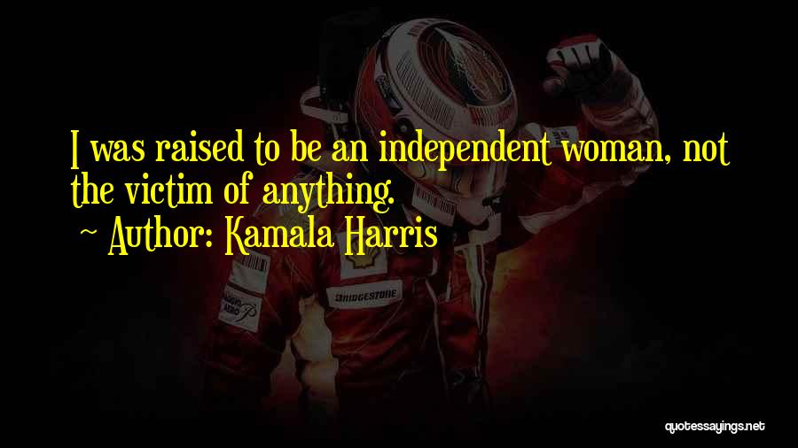 An Independent Woman Quotes By Kamala Harris