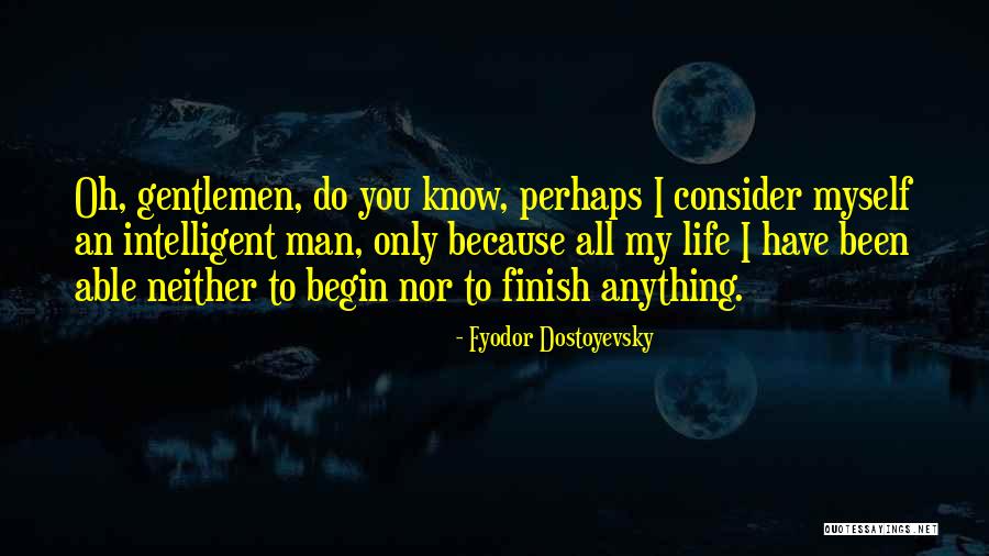 An Intelligent Man Quotes By Fyodor Dostoyevsky An Intelligent Man Quotes By Fyodor Dostoyevsky