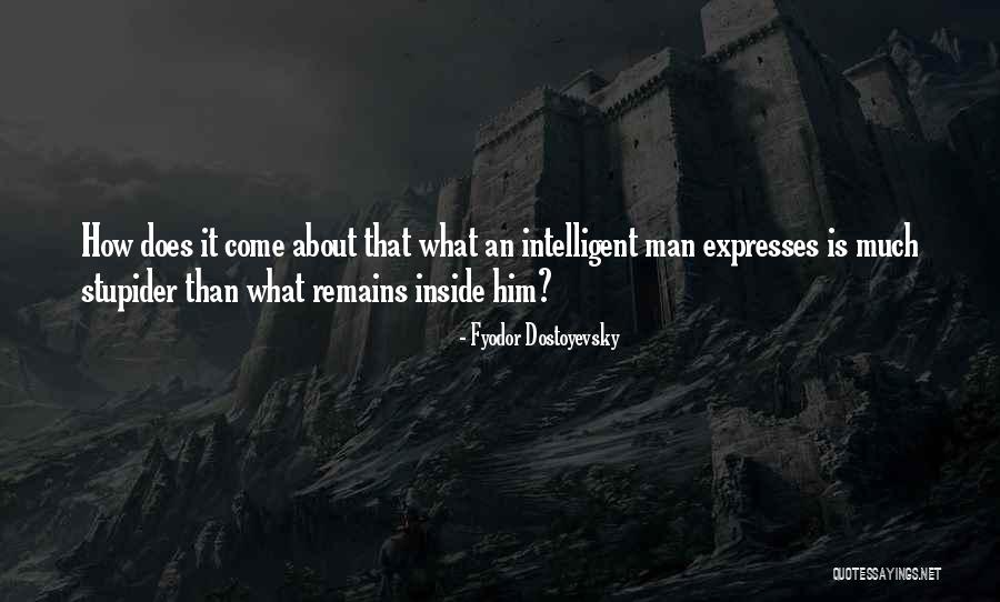 An Intelligent Man Quotes By Fyodor Dostoyevsky An Intelligent Man Quotes By Fyodor Dostoyevsky