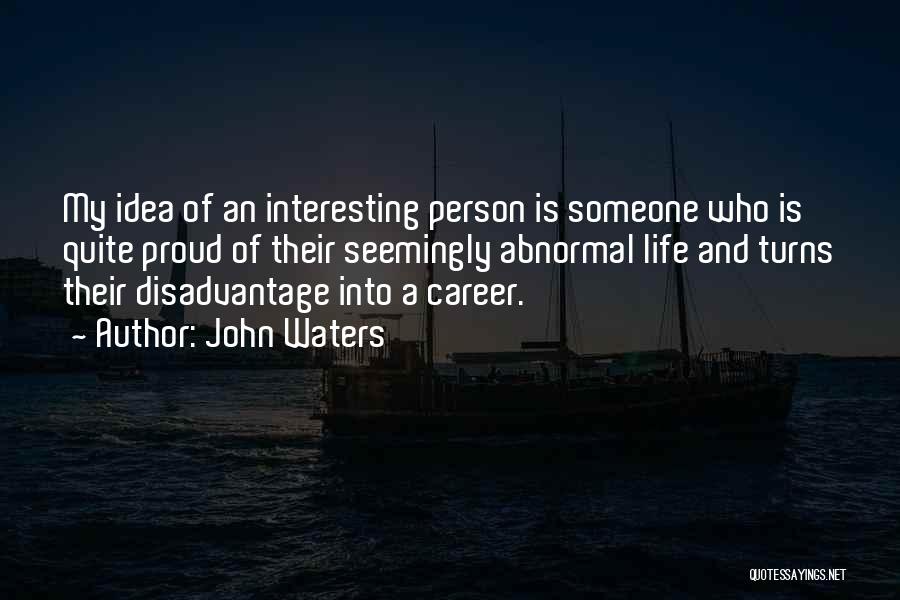 An Interesting Life Quotes By John Waters