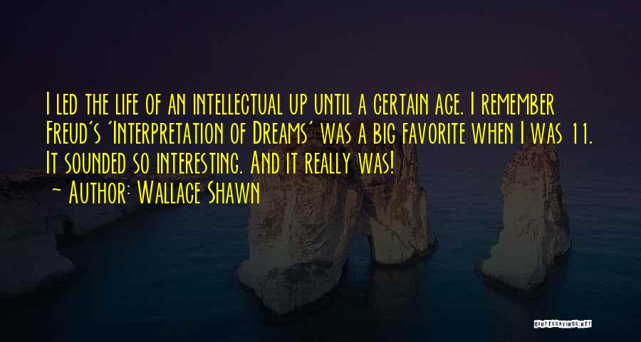 An Interesting Life Quotes By Wallace Shawn