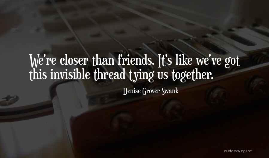An Invisible Thread Quotes By Denise Grover Swank An Invisible Thread Quotes By Denise Grover Swank