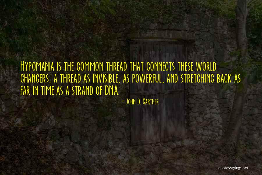 An Invisible Thread Quotes By John D. Gartner An Invisible Thread Quotes By John D. Gartner