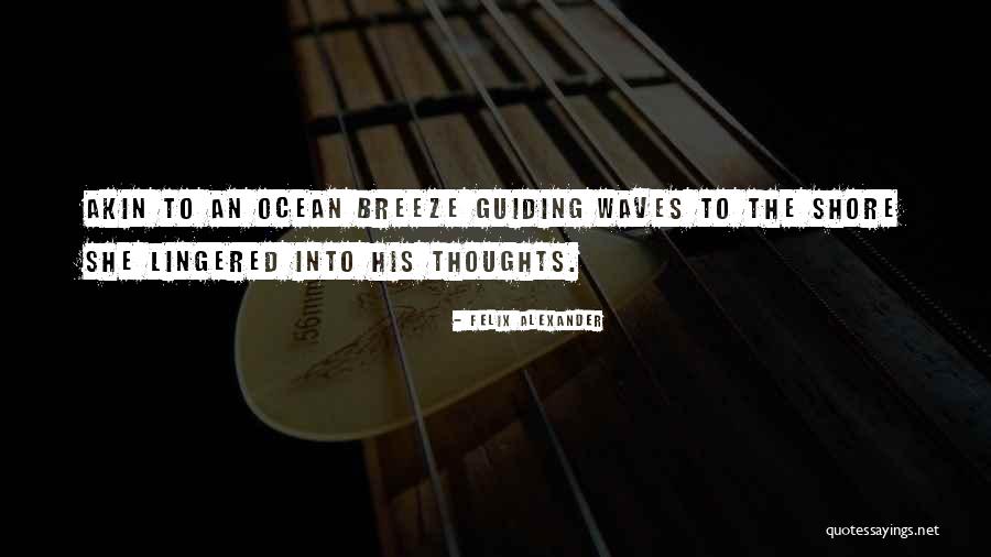 An Ocean Breeze Quotes By Felix Alexander An Ocean Breeze Quotes By Felix Alexander