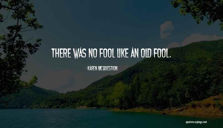 An Old Fool Quotes By Karen McQuestion An Old Fool Quotes By Karen McQuestion