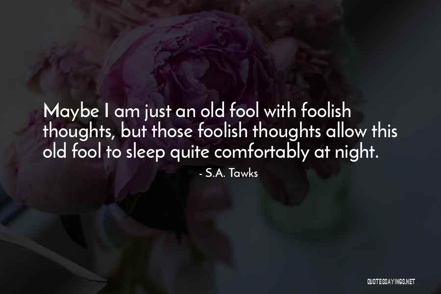 An Old Fool Quotes By S.A. Tawks An Old Fool Quotes By S.A. Tawks