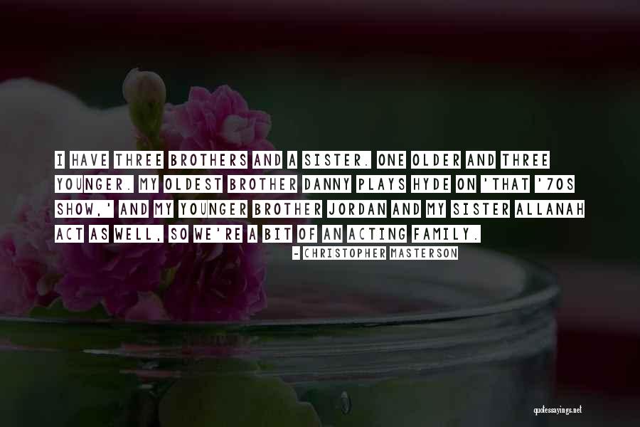 An Older Sister Quotes By Christopher Masterson An Older Sister Quotes By Christopher Masterson