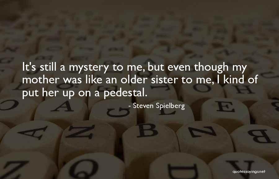 An Older Sister Quotes By Steven Spielberg An Older Sister Quotes By Steven Spielberg