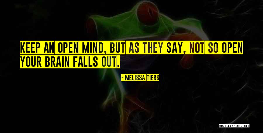 An Open Mind Quotes By Melissa Tiers An Open Mind Quotes By Melissa Tiers