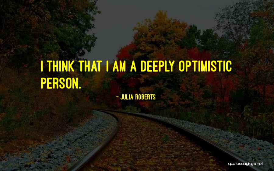 An Optimistic Person Quotes By Julia Roberts An Optimistic Person Quotes By Julia Roberts