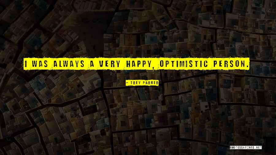 An Optimistic Person Quotes By Trey Parker An Optimistic Person Quotes By Trey Parker