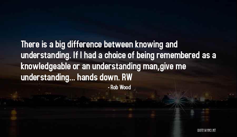 An Understanding Man Quotes By Rob Wood An Understanding Man Quotes By Rob Wood