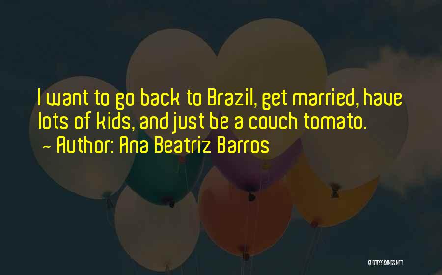 Ana Beatriz Barros Quotes 843067